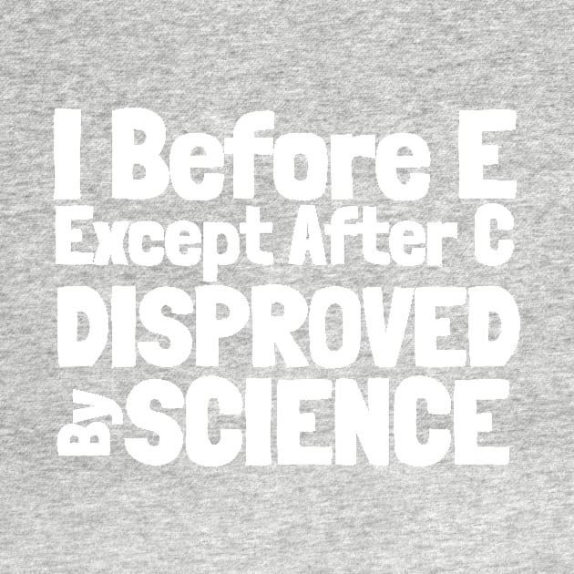 I Before E Except After C Science by BubbleMench